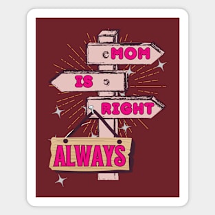 Mom Is Right. Always. - Funny Mother's Day Magnet